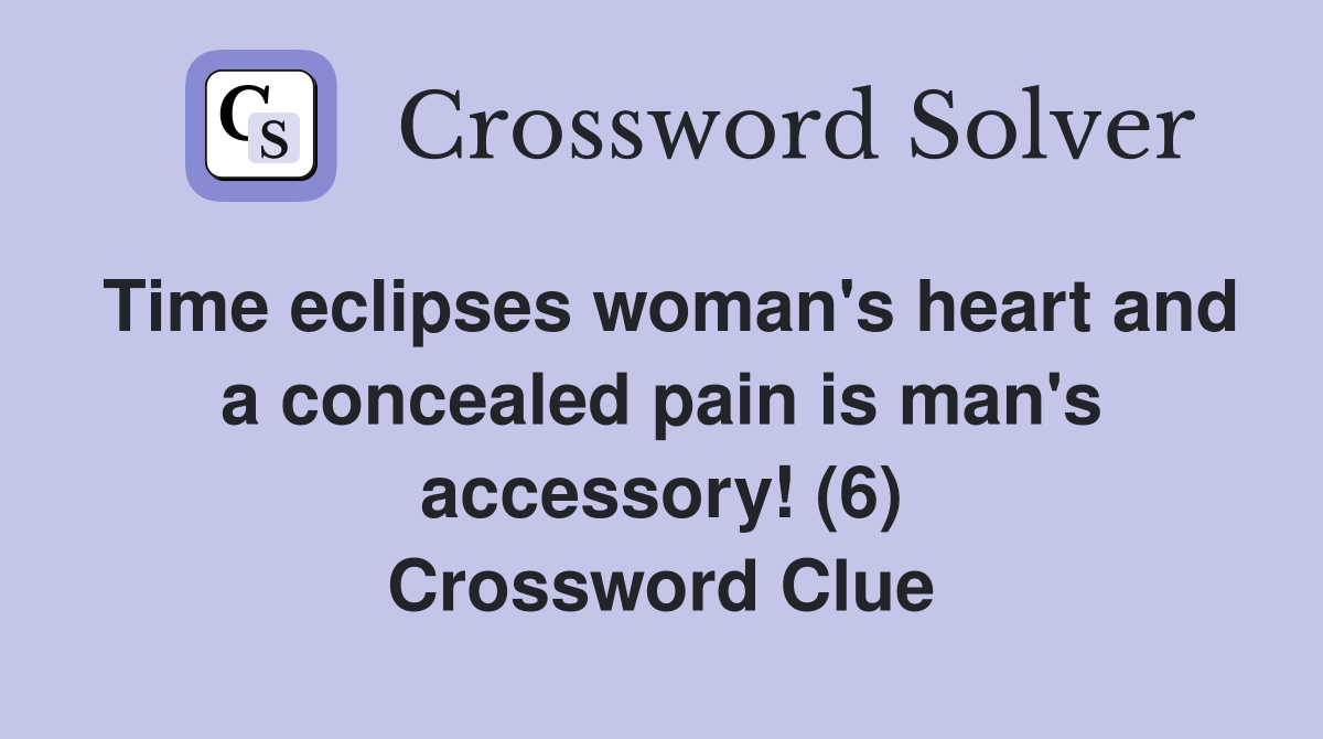 Time eclipses woman's heart and a concealed pain is man's accessory! (6